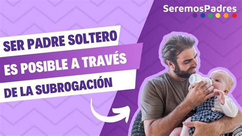 gestación subrogada hombre soltero|Hombre soltero español – Asociación Padres por la Gestación。